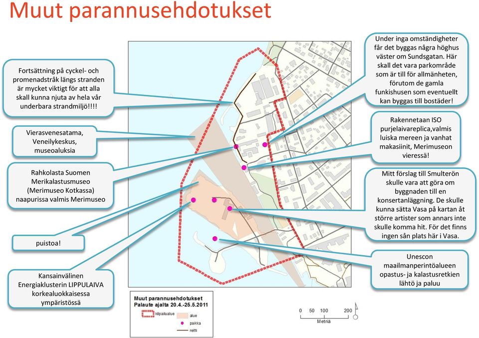 Kansainvälinen Energiaklusterin LIPPULAIVA korkealuokkaisessa ympäristössä Under inga omständigheter får det byggas några höghus väster om Sundsgatan.