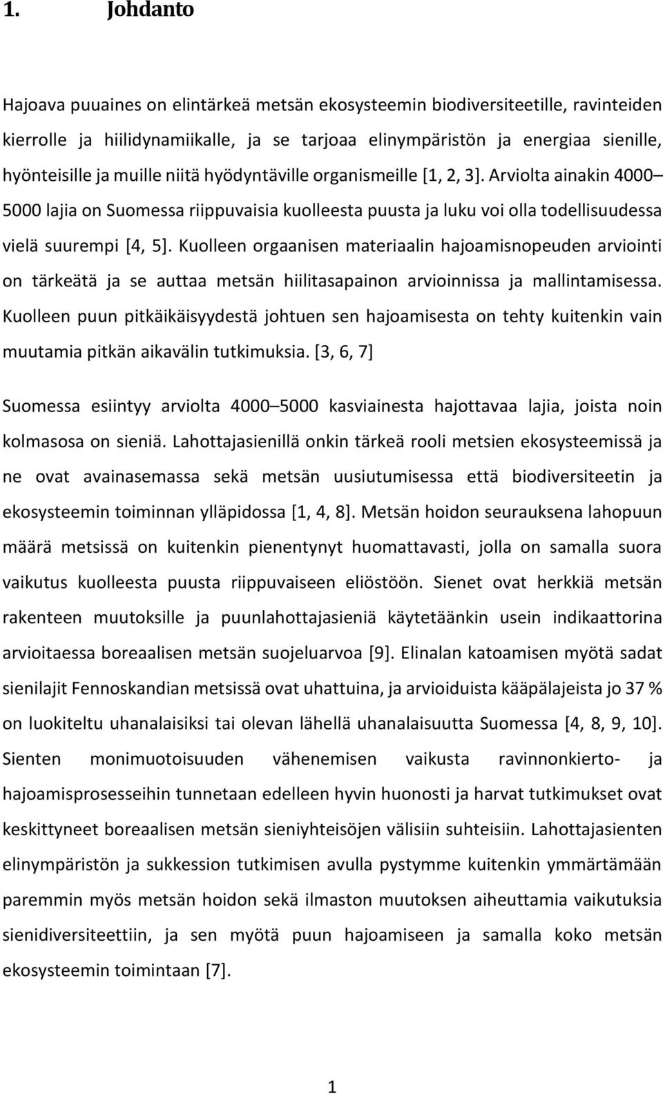 Kuolleen orgaanisen materiaalin hajoamisnopeuden arviointi on tärkeätä ja se auttaa metsän hiilitasapainon arvioinnissa ja mallintamisessa.