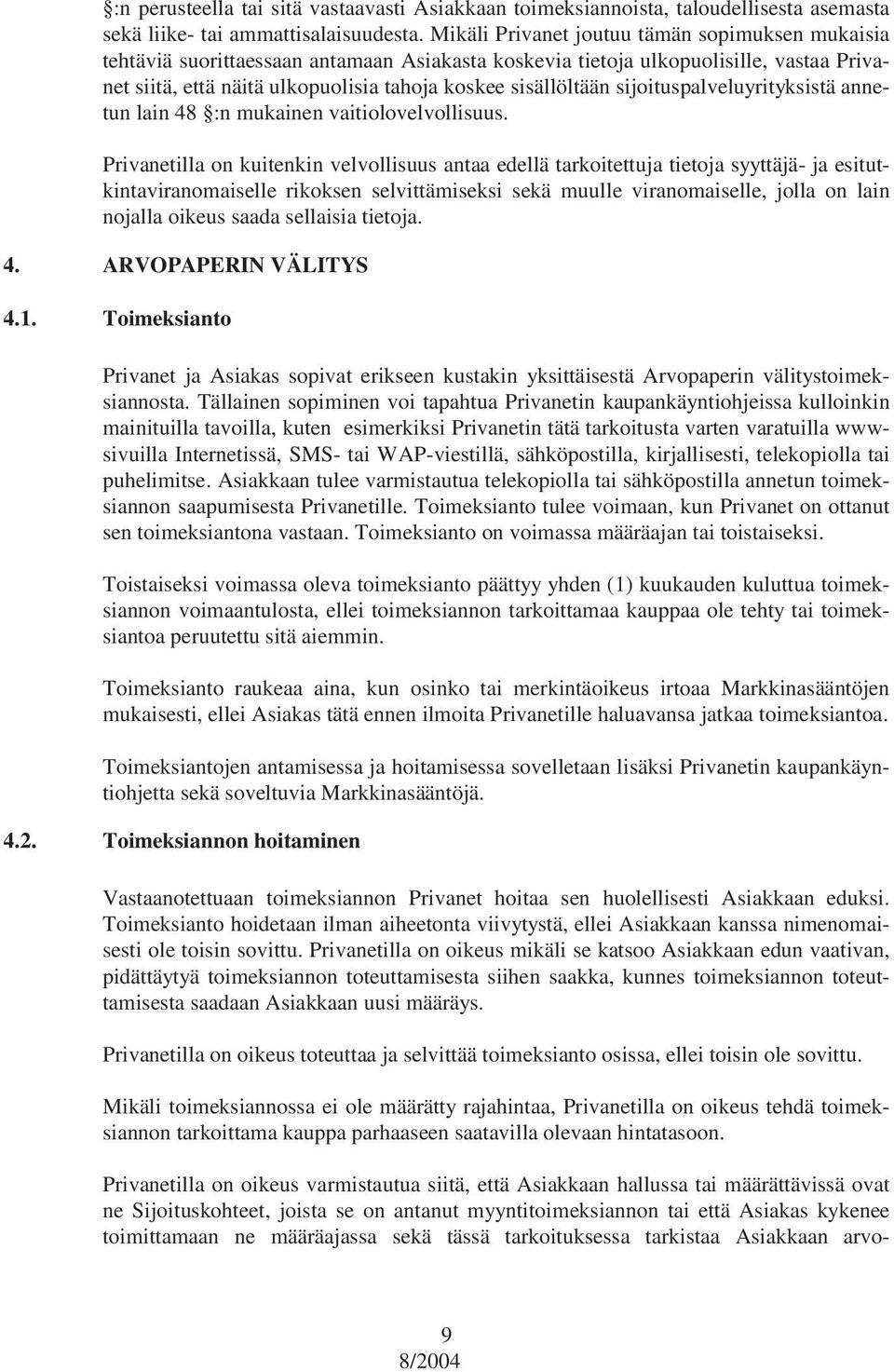 sijoituspalveluyrityksistä annetun lain 48 :n mukainen vaitiolovelvollisuus.