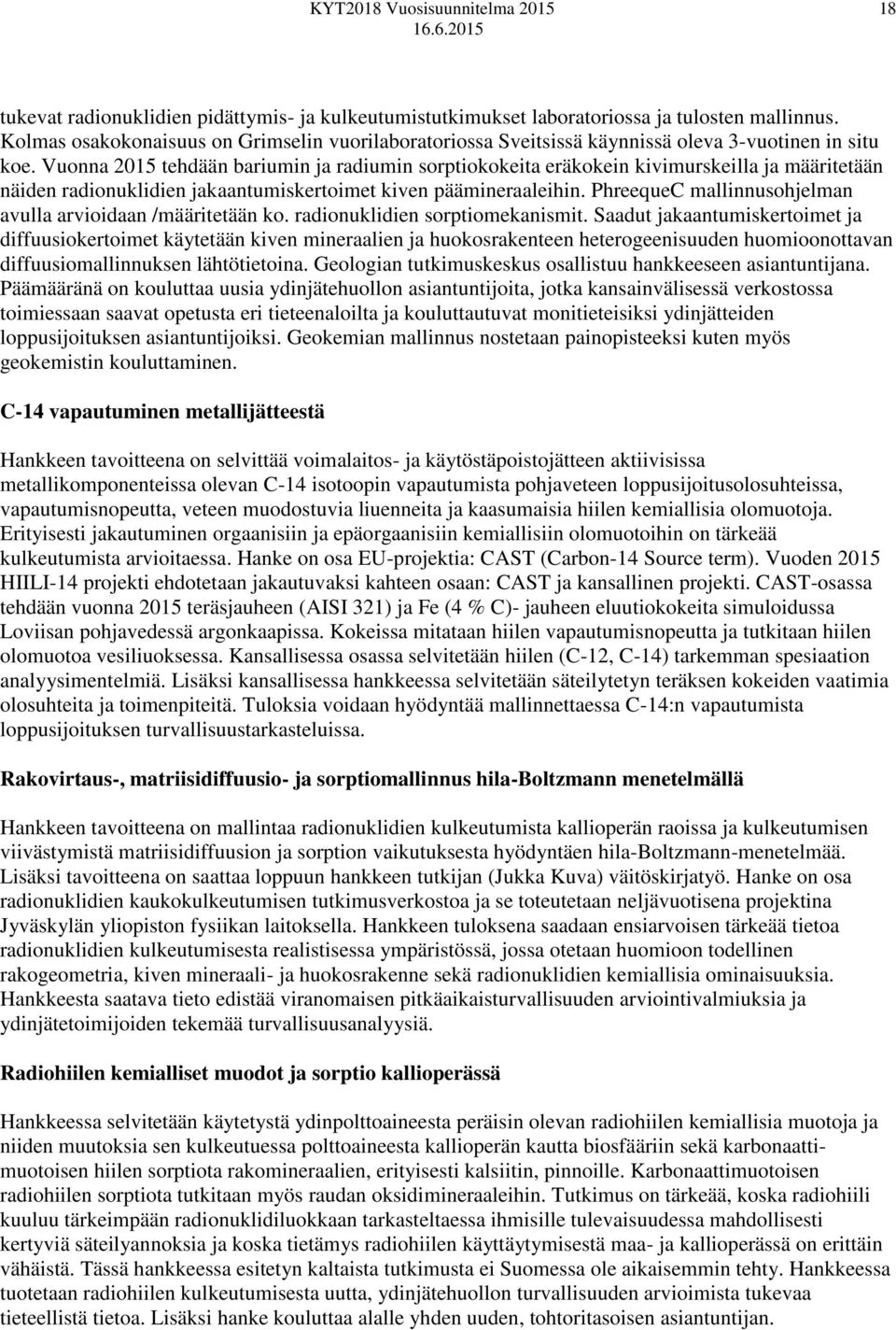 Vuonna 2015 tehdään bariumin ja radiumin sorptiokokeita eräkokein kivimurskeilla ja määritetään näiden radionuklidien jakaantumiskertoimet kiven päämineraaleihin.