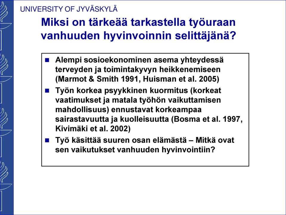 2005) Työn korkea psyykkinen kuormitus (korkeat vaatimukset ja matala työhön vaikuttamisen mahdollisuus) ennustavat