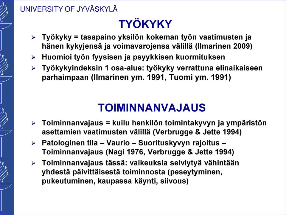 1991) TOIMINNANVAJAUS Toiminnanvajaus = kuilu henkilön toimintakyvyn ja ympäristön asettamien vaatimusten välillä (Verbrugge & Jette 1994) Patologinen tila Vaurio