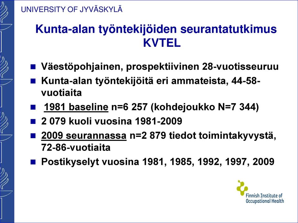 baseline n=6 257 (kohdejoukko N=7 344) 2 079 kuoli vuosina 1981-2009 2009 seurannassa