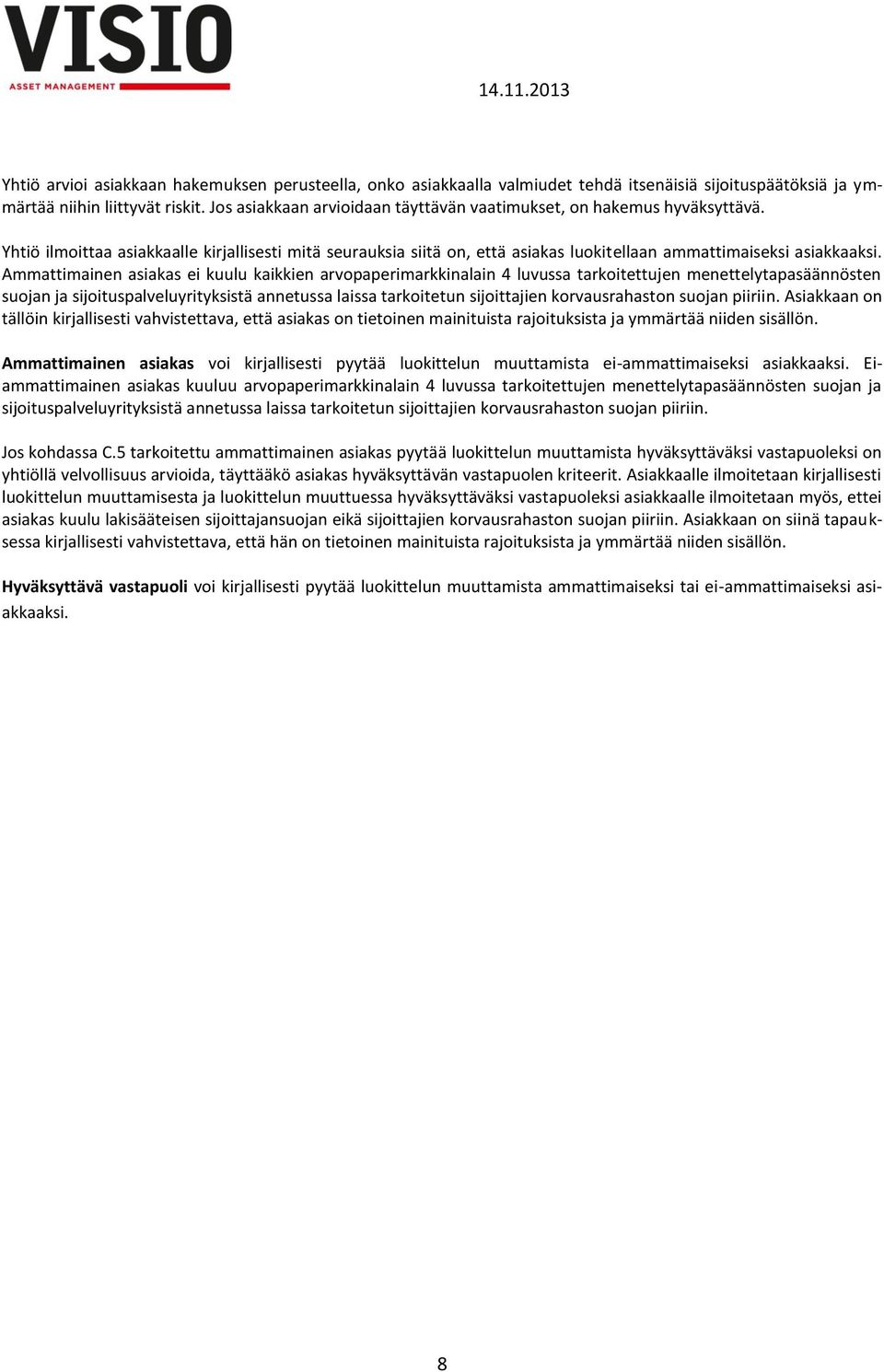 Ammattimainen asiakas ei kuulu kaikkien arvopaperimarkkinalain 4 luvussa tarkoitettujen menettelytapasäännösten suojan ja sijoituspalveluyrityksistä annetussa laissa tarkoitetun sijoittajien