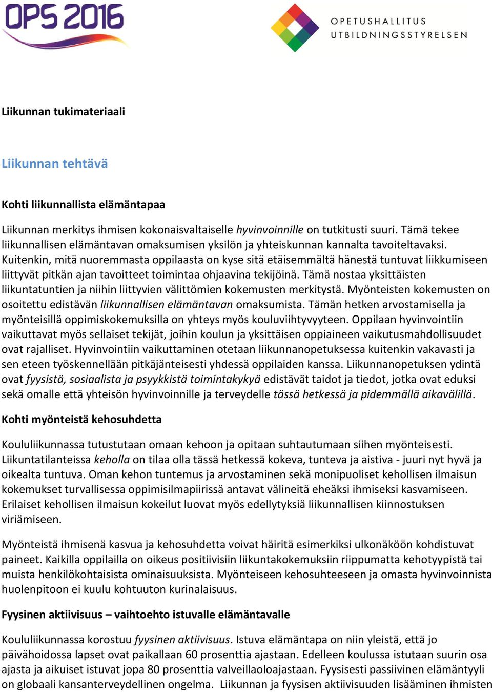 Kuitenkin, mitä nuoremmasta oppilaasta on kyse sitä etäisemmältä hänestä tuntuvat liikkumiseen liittyvät pitkän ajan tavoitteet toimintaa ohjaavina tekijöinä.