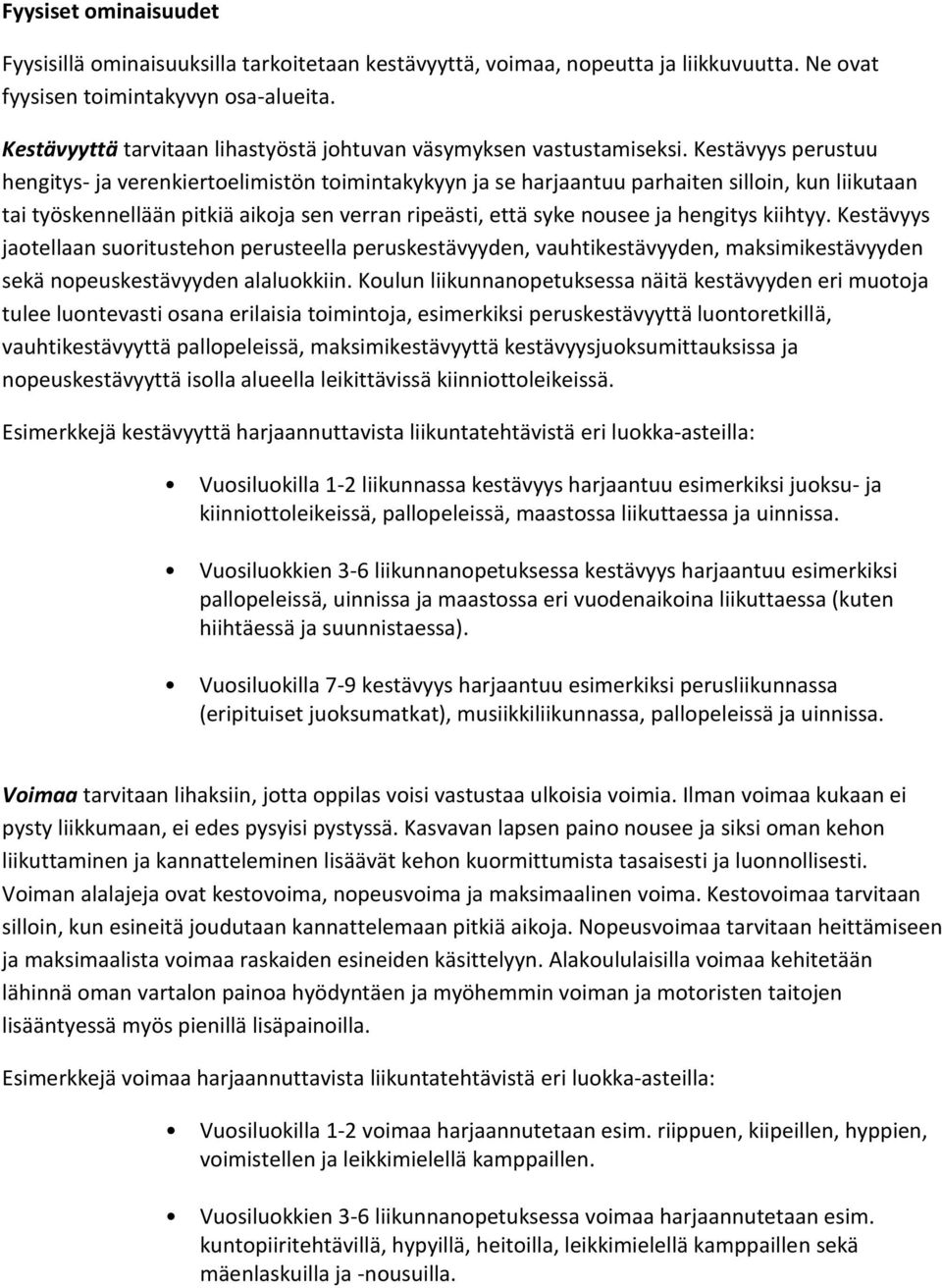 Kestävyys perustuu hengitys- ja verenkiertoelimistön toimintakykyyn ja se harjaantuu parhaiten silloin, kun liikutaan tai työskennellään pitkiä aikoja sen verran ripeästi, että syke nousee ja