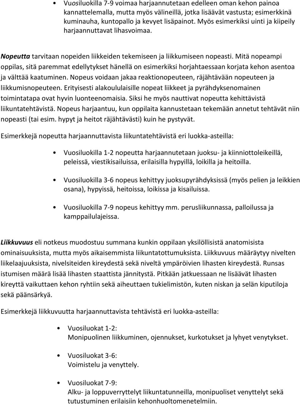 Mitä nopeampi oppilas, sitä paremmat edellytykset hänellä on esimerkiksi horjahtaessaan korjata kehon asentoa ja välttää kaatuminen.