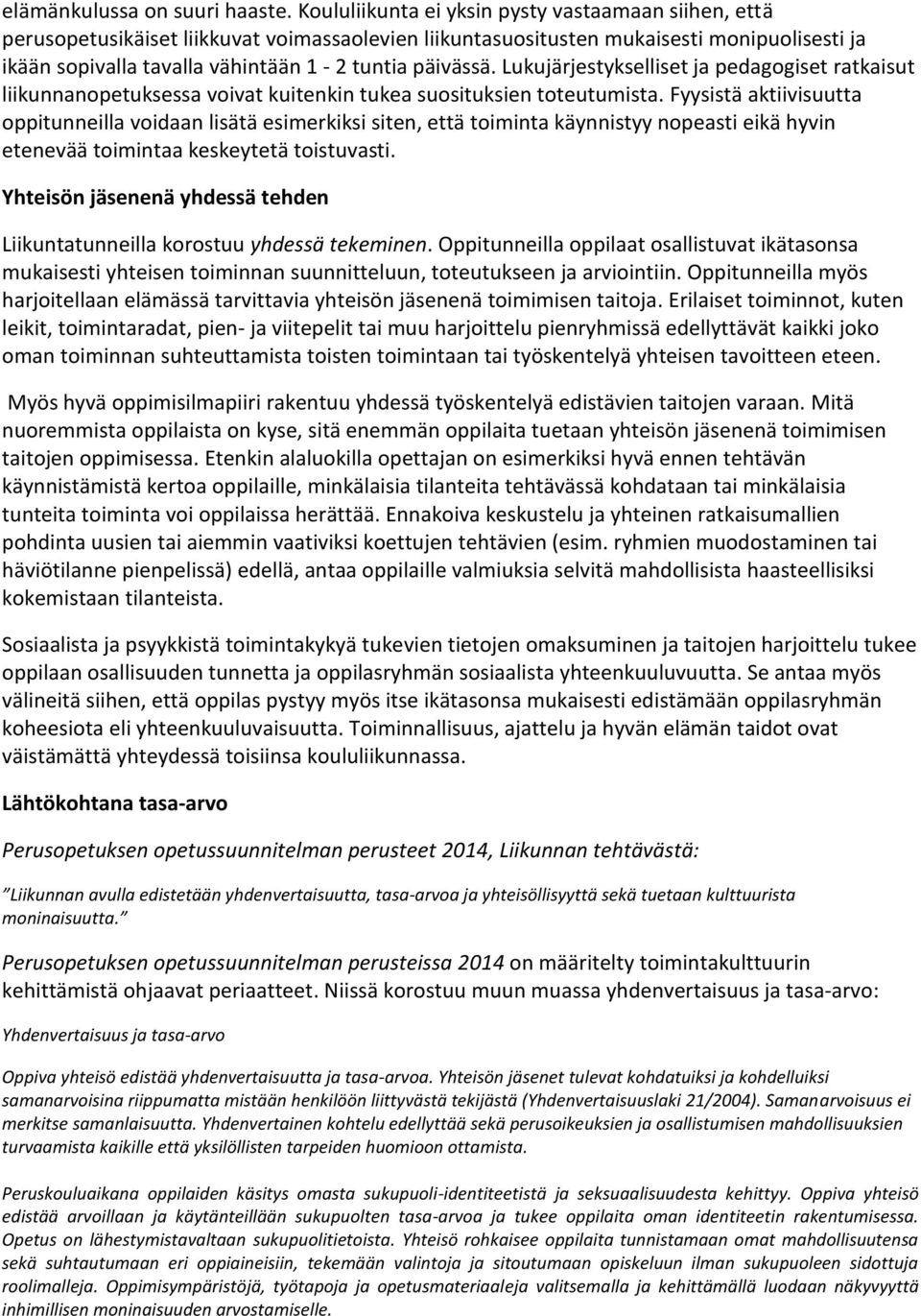 päivässä. Lukujärjestykselliset ja pedagogiset ratkaisut liikunnanopetuksessa voivat kuitenkin tukea suosituksien toteutumista.