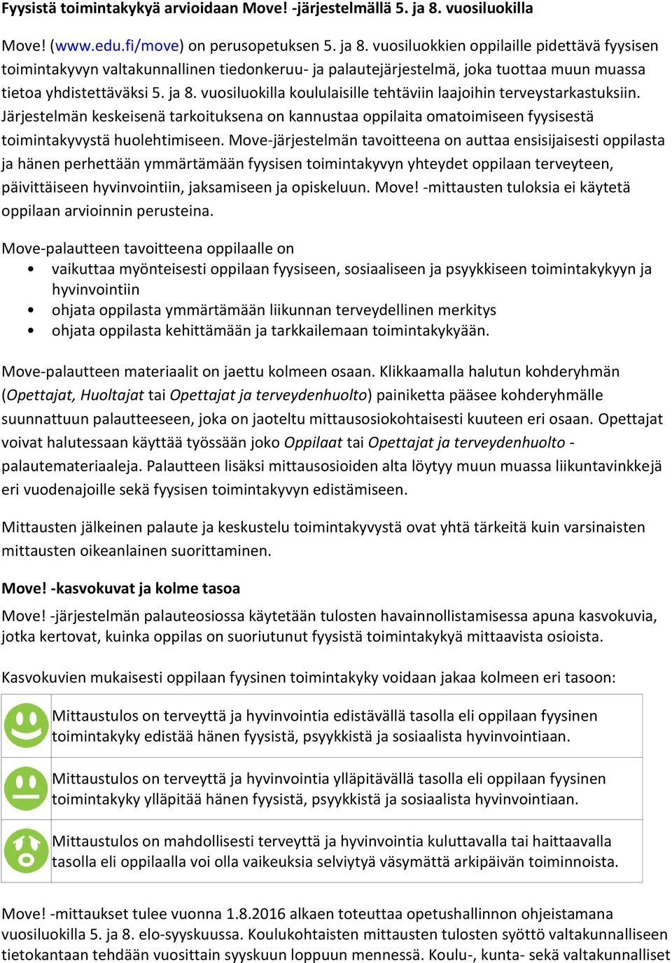 vuosiluokkien oppilaille pidettävä fyysisen toimintakyvyn valtakunnallinen tiedonkeruu- ja palautejärjestelmä, joka tuottaa muun muassa tietoa yhdistettäväksi 5. ja 8.