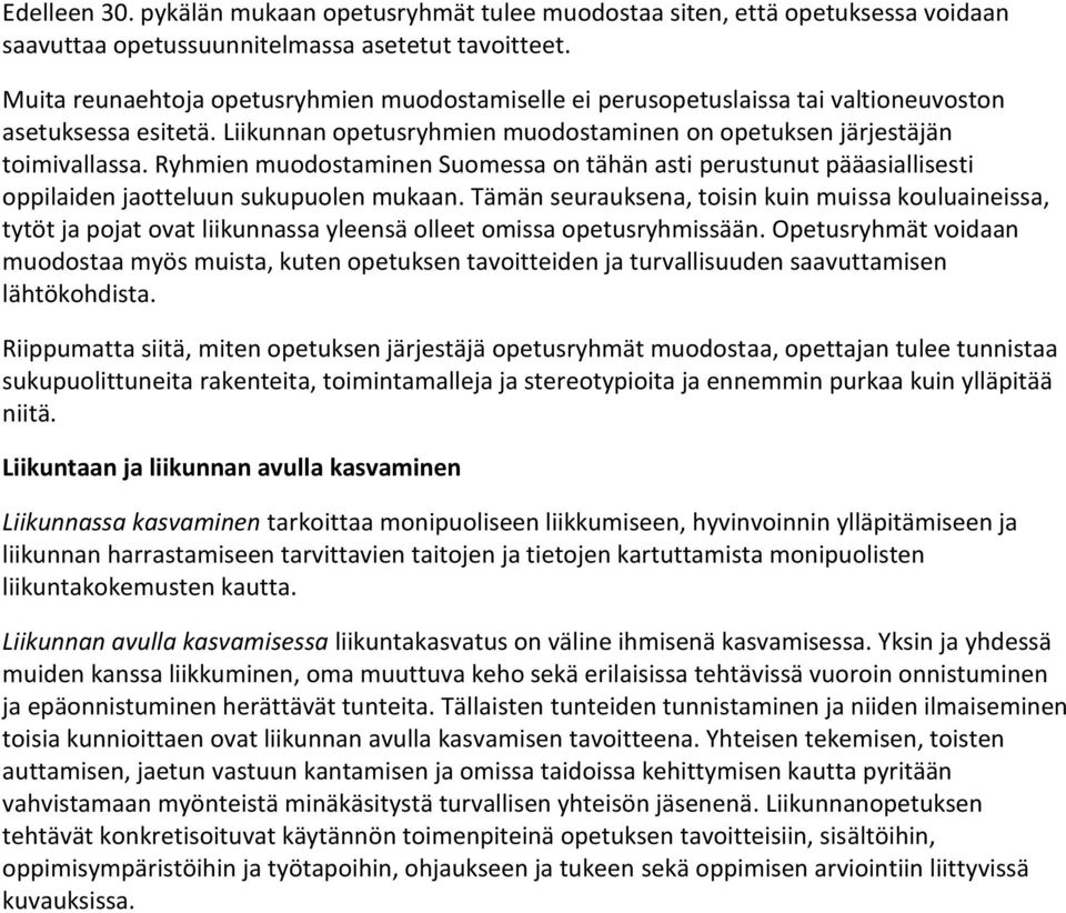 Ryhmien muodostaminen Suomessa on tähän asti perustunut pääasiallisesti oppilaiden jaotteluun sukupuolen mukaan.