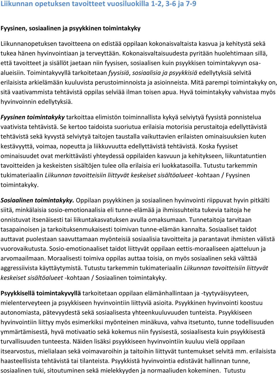 Kokonaisvaltaisuudesta pyritään huolehtimaan sillä, että tavoitteet ja sisällöt jaetaan niin fyysisen, sosiaalisen kuin psyykkisen toimintakyvyn osaalueisiin.