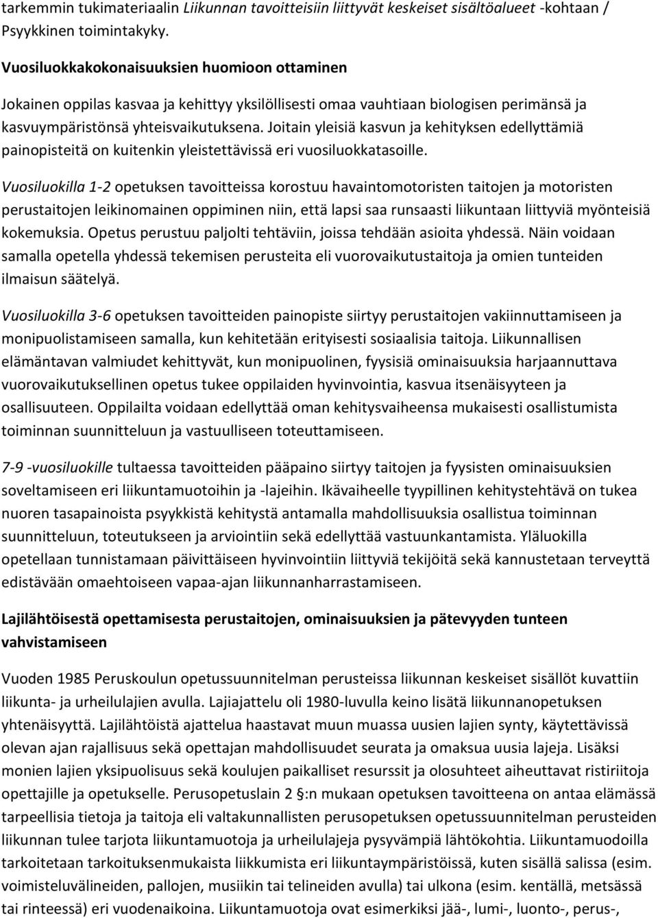 Joitain yleisiä kasvun ja kehityksen edellyttämiä painopisteitä on kuitenkin yleistettävissä eri vuosiluokkatasoille.