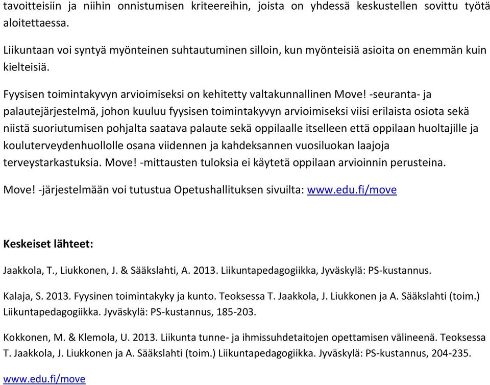 -seuranta- ja palautejärjestelmä, johon kuuluu fyysisen toimintakyvyn arvioimiseksi viisi erilaista osiota sekä niistä suoriutumisen pohjalta saatava palaute sekä oppilaalle itselleen että oppilaan