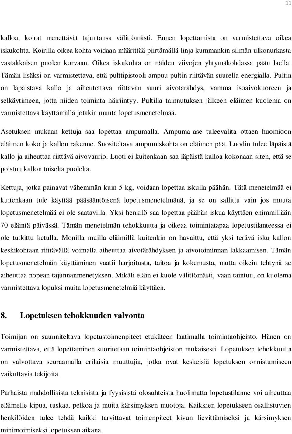 Tämän lisäksi on varmistettava, että pulttipistooli ampuu pultin riittävän suurella energialla.