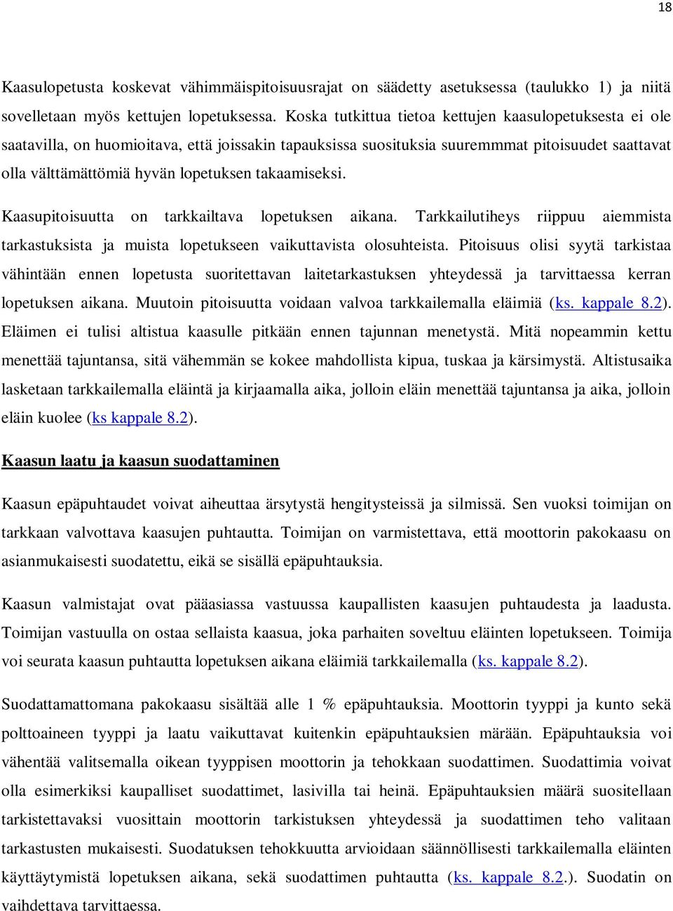 takaamiseksi. Kaasupitoisuutta on tarkkailtava lopetuksen aikana. Tarkkailutiheys riippuu aiemmista tarkastuksista ja muista lopetukseen vaikuttavista olosuhteista.