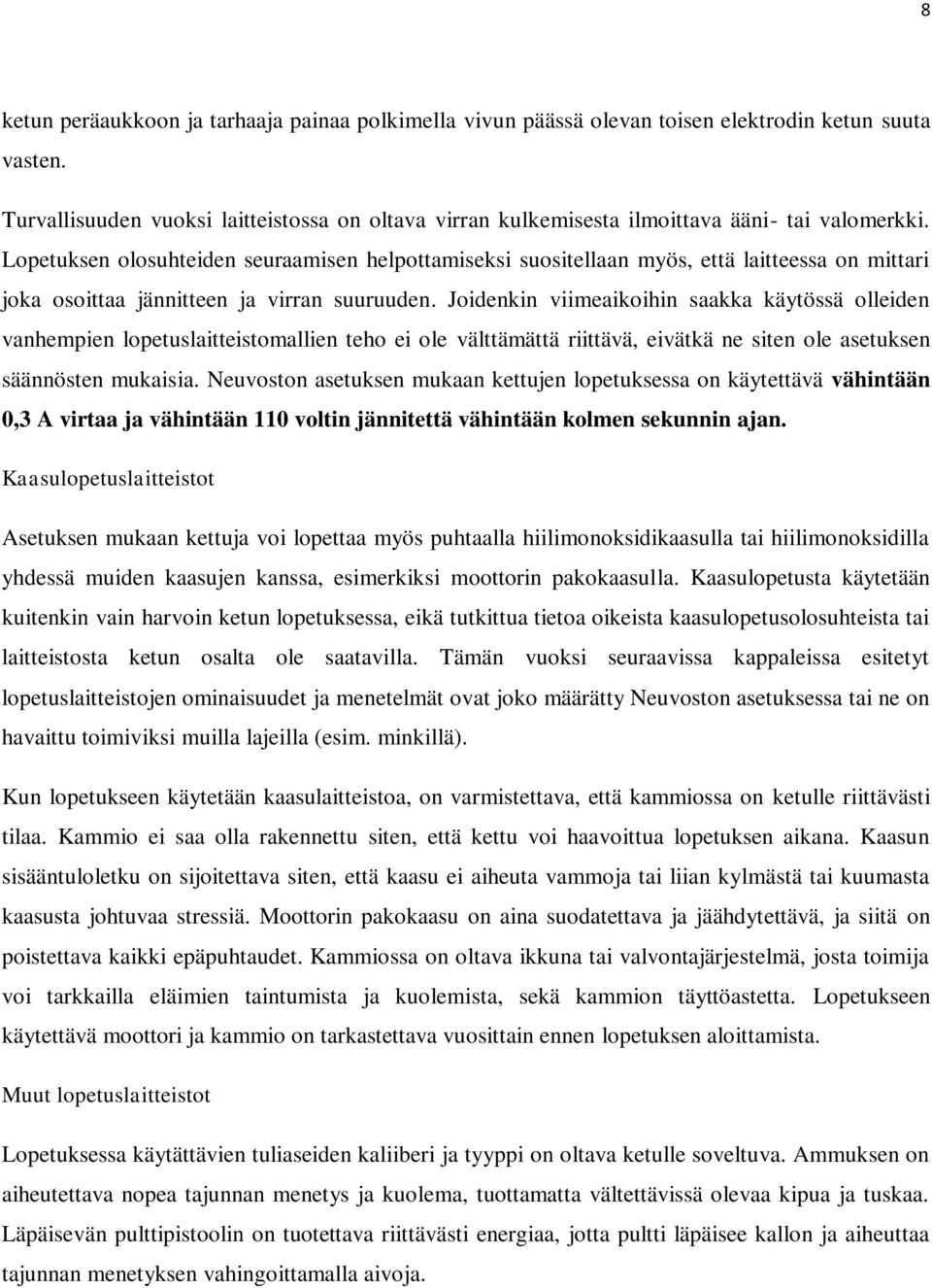 Lopetuksen olosuhteiden seuraamisen helpottamiseksi suositellaan myös, että laitteessa on mittari joka osoittaa jännitteen ja virran suuruuden.