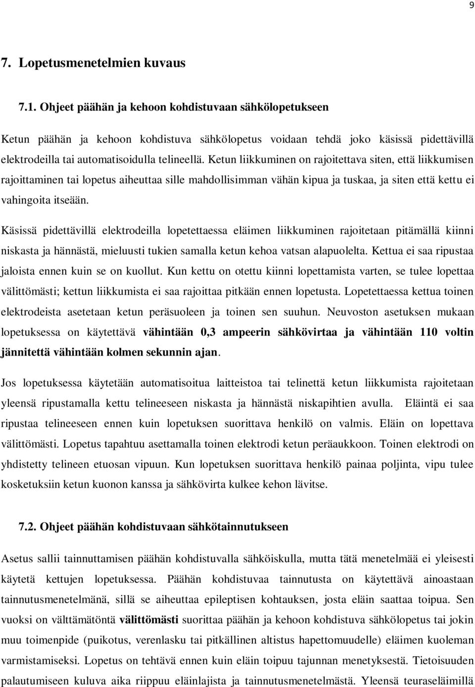 Ketun liikkuminen on rajoitettava siten, että liikkumisen rajoittaminen tai lopetus aiheuttaa sille mahdollisimman vähän kipua ja tuskaa, ja siten että kettu ei vahingoita itseään.