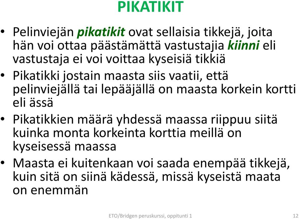 eli ässä Pikatikkien määrä yhdessä maassa riippuu siitä kuinka monta korkeinta korttia meillä on kyseisessä maassa Maasta ei