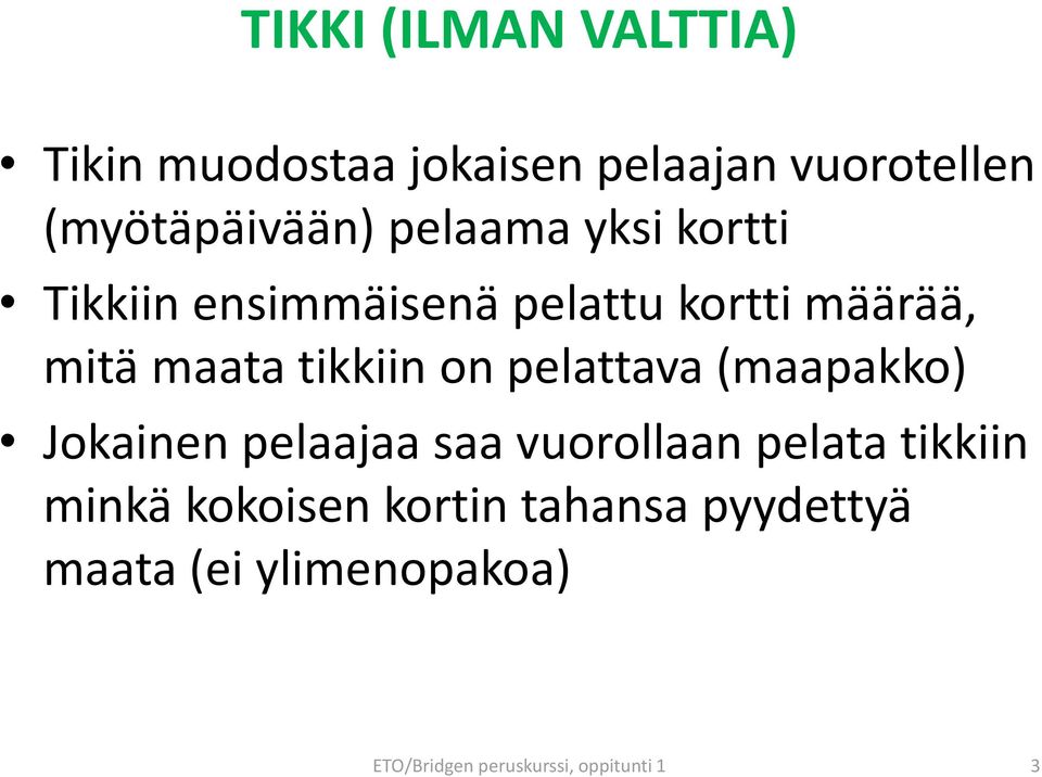 on pelattava (maapakko) Jokainen pelaajaa saa vuorollaan pelata tikkiin minkä