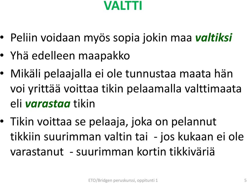 eli varastaa tikin Tikin voittaa se pelaaja, joka on pelannut tikkiin suurimman valtin