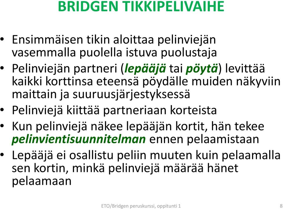 kiittää partneriaan korteista Kun pelinviejä näkee lepääjän kortit, hän tekee pelinvientisuunnitelman ennen pelaamistaan