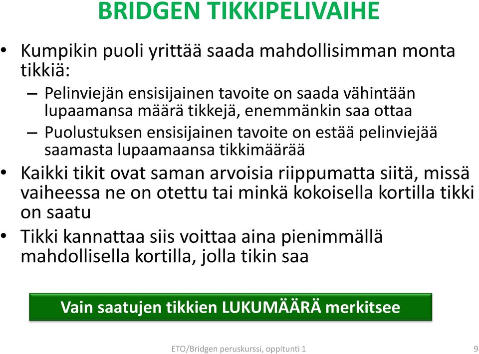 Kaikki tikit ovat saman arvoisia riippumatta siitä, missä vaiheessa ne on otettu tai minkä kokoisella kortilla tikki on saatu Tikki