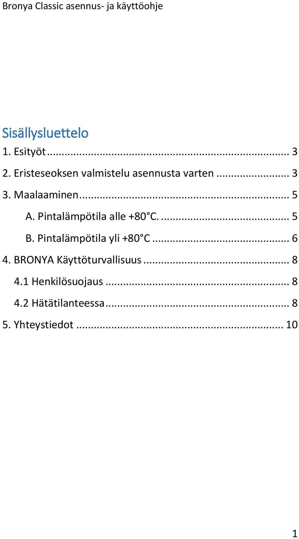 Pintalämpötila alle +80 C.... 5 B. Pintalämpötila yli +80 C... 6 4.