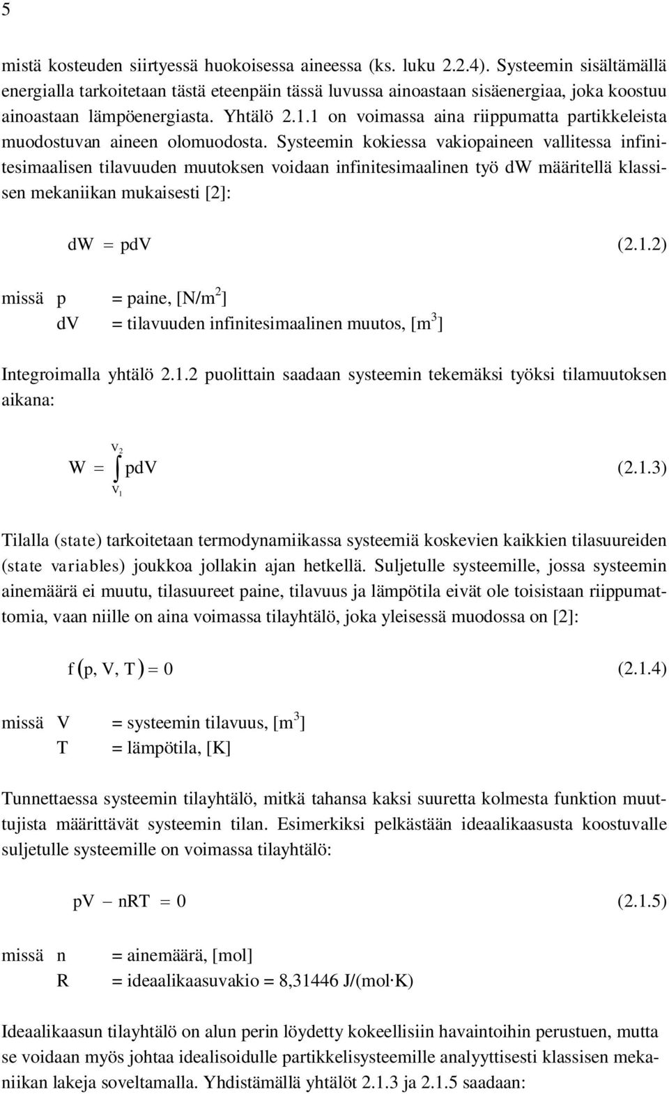 1 on voimassa aina riippumatta partikkeleista muodostuvan aineen olomuodosta.