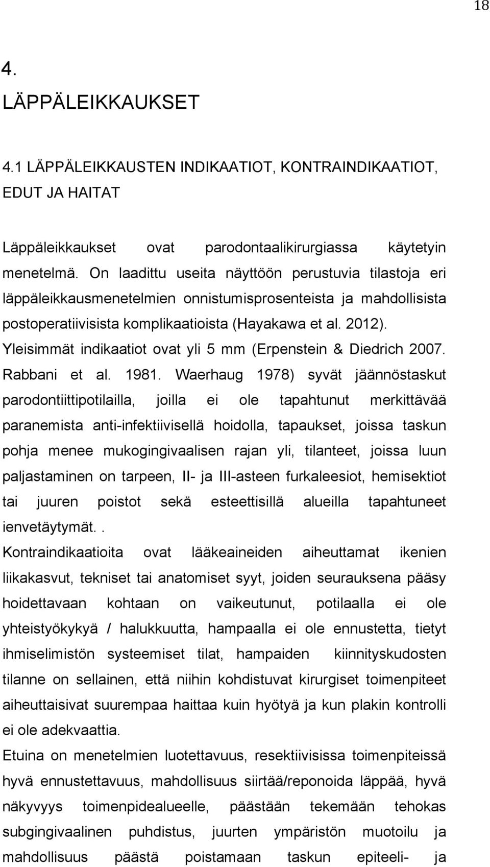 Yleisimmät indikaatiot ovat yli 5 mm (Erpenstein & Diedrich 2007. Rabbani et al. 1981.
