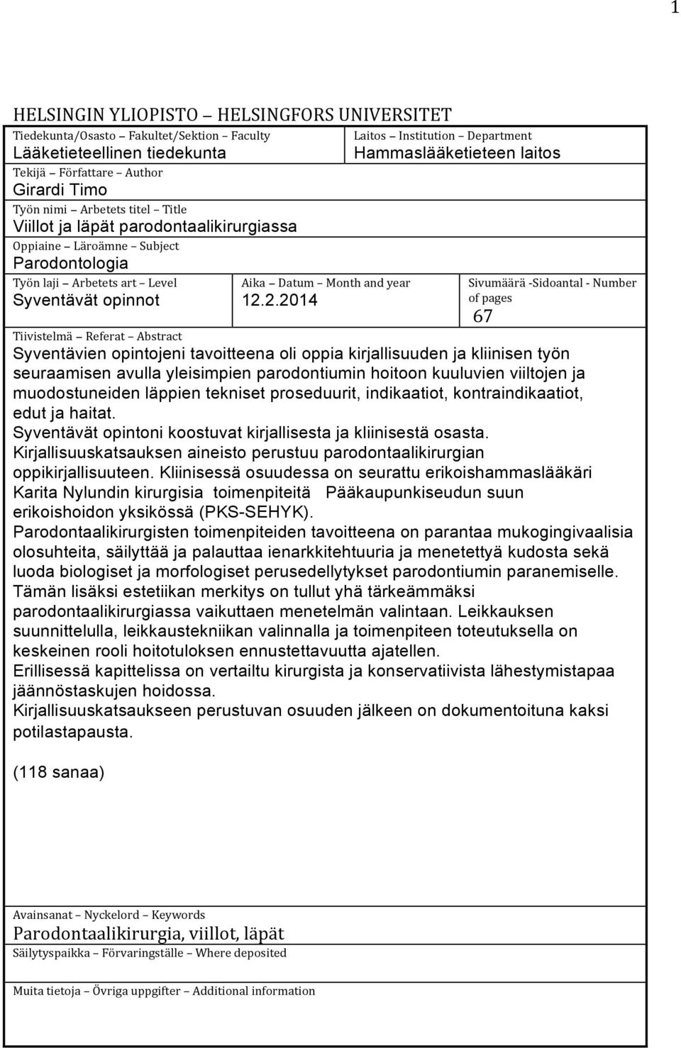 2.2014 Laitos Institution Department Hammaslääketieteen laitos Sivumäärä - Sidoantal - Number of pages 67 Tiivistelmä Referat Abstract Syventävien opintojeni tavoitteena oli oppia kirjallisuuden ja