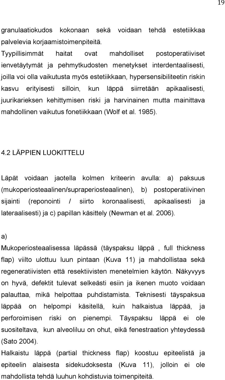 erityisesti silloin, kun läppä siirretään apikaalisesti, juurikarieksen kehittymisen riski ja harvinainen mutta mainittava mahdollinen vaikutus fonetiikkaan (Wolf et al. 1985). 4.