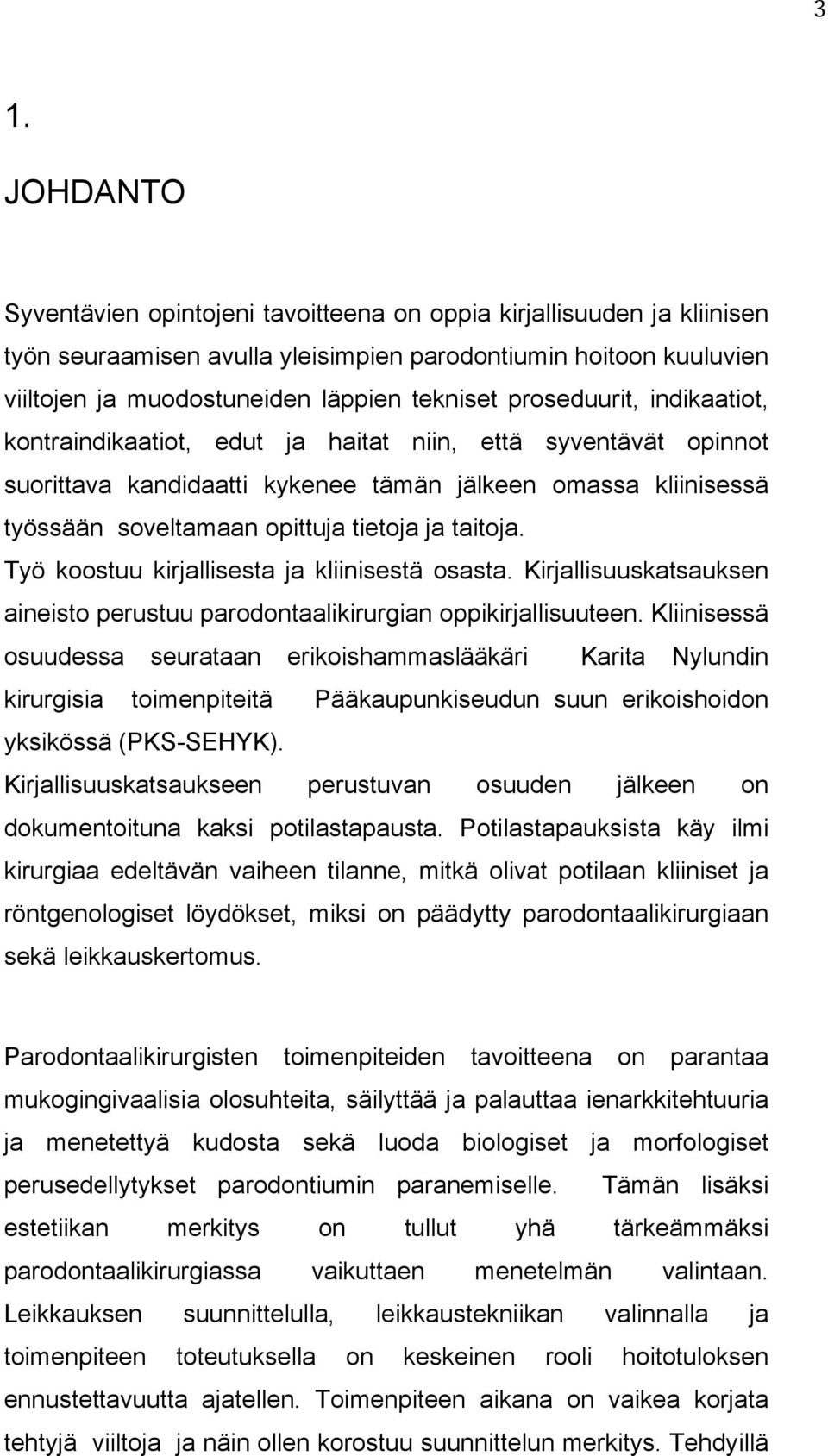 taitoja. Työ koostuu kirjallisesta ja kliinisestä osasta. Kirjallisuuskatsauksen aineisto perustuu parodontaalikirurgian oppikirjallisuuteen.