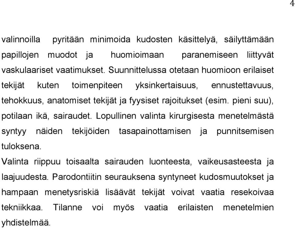 pieni suu), potilaan ikä, sairaudet. Lopullinen valinta kirurgisesta menetelmästä syntyy näiden tekijöiden tasapainottamisen ja punnitsemisen tuloksena.