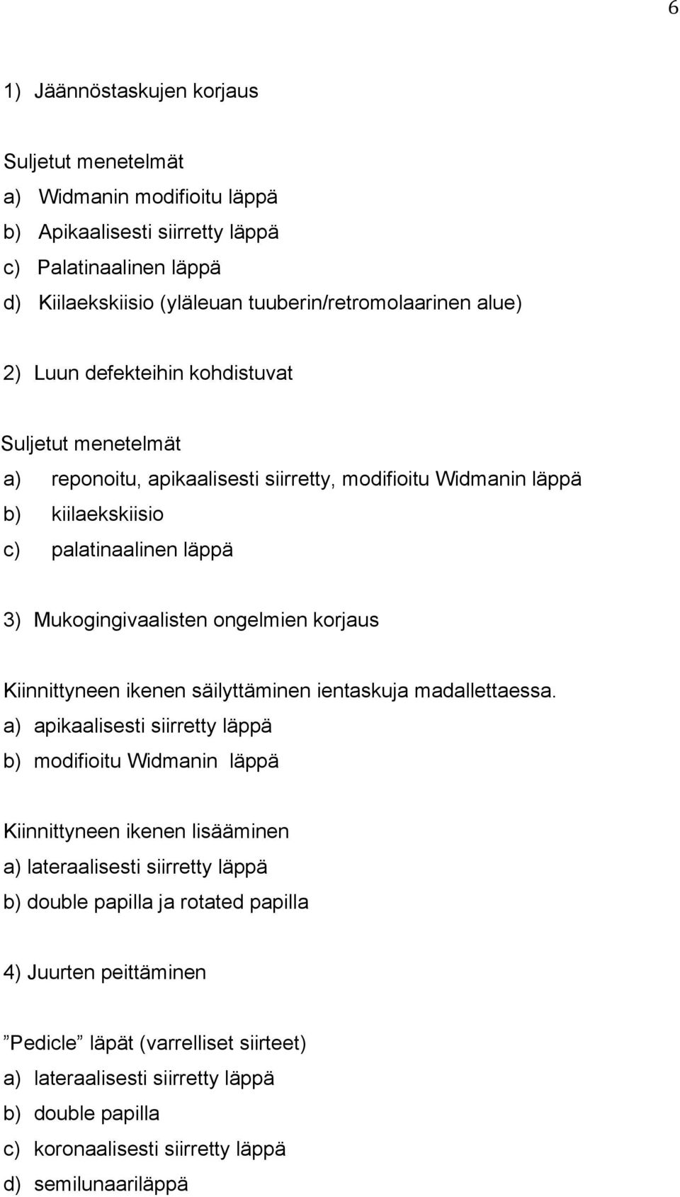 Kiinnittyneen ikenen säilyttäminen ientaskuja madallettaessa.