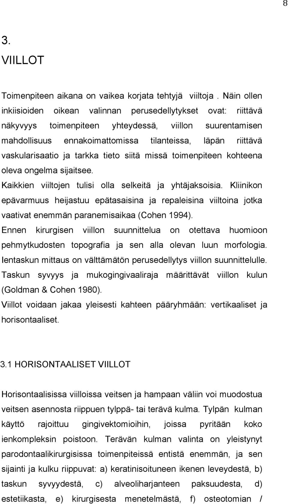vaskularisaatio ja tarkka tieto siitä missä toimenpiteen kohteena oleva ongelma sijaitsee. Kaikkien viiltojen tulisi olla selkeitä ja yhtäjaksoisia.