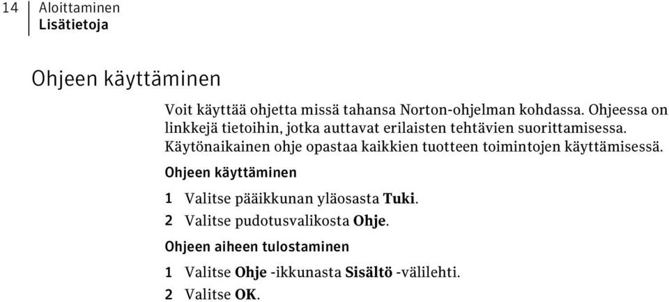 Käytönaikainen ohje opastaa kaikkien tuotteen toimintojen käyttämisessä.