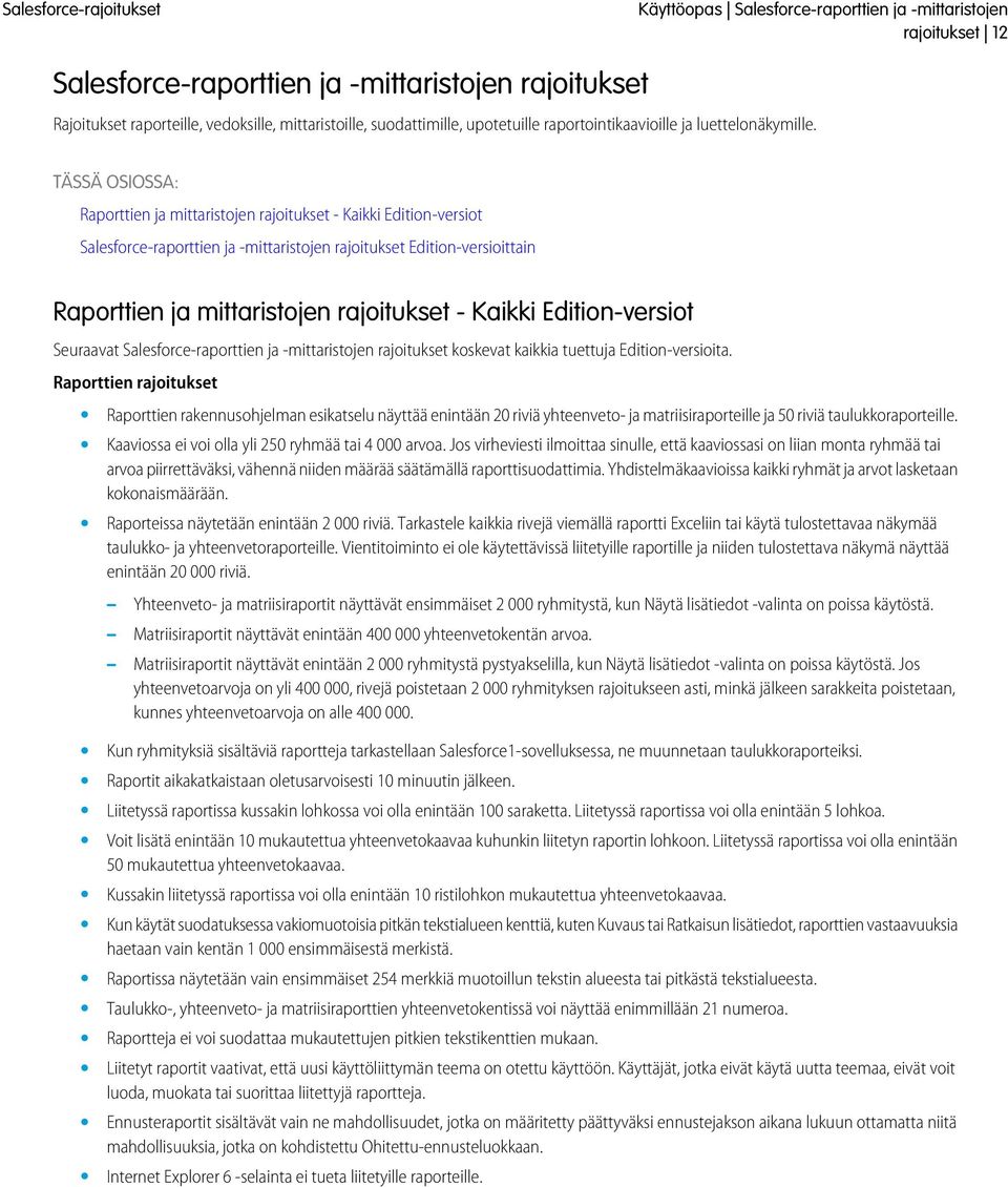 TÄSSÄ OSIOSSA: Raporttien ja mittaristojen rajoitukset - Kaikki -versiot Salesforce-raporttien ja -mittaristojen rajoitukset -versioittain Raporttien ja mittaristojen rajoitukset - Kaikki -versiot