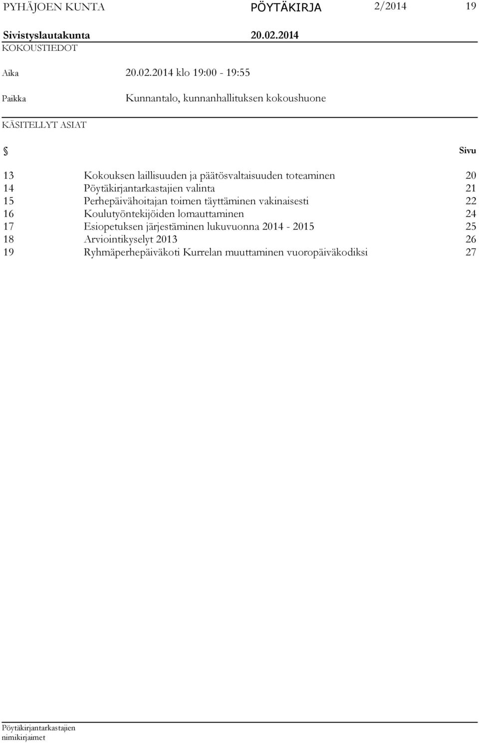 2014 klo 19:00-19:55 Paikka Kunnantalo, kunnanhallituksen kokoushuone KÄSITELLYT ASIAT Sivu 13 Kokouksen laillisuuden ja