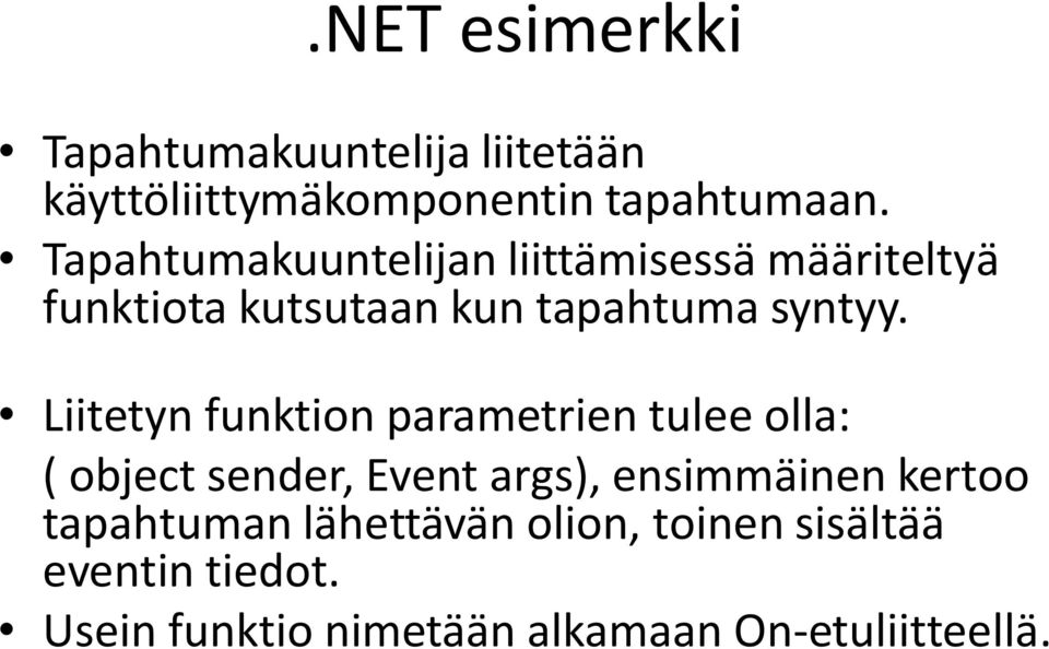 Liitetyn funktion parametrien tulee olla: ( object sender, Event args), ensimmäinen kertoo