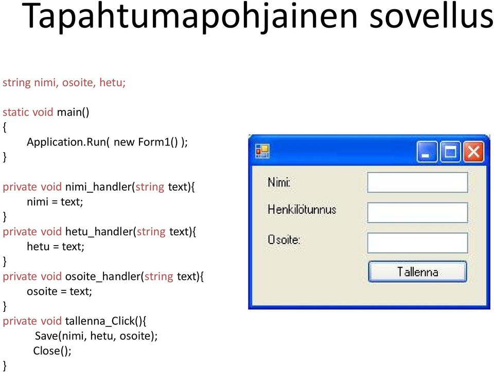 Run( new Form1() ); private void nimi_handler(string text){ nimi = text; private