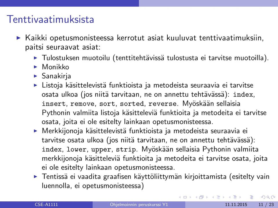 Myöskään sellaisia Pythonin valmiita listoja käsitteleviä funktioita ja metodeita ei tarvitse osata, joita ei ole esitelty lainkaan opetusmonisteessa.