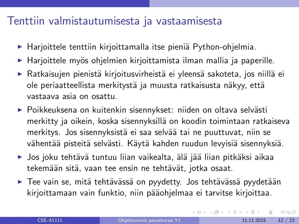 Poikkeuksena on kuitenkin sisennykset: niiden on oltava selvästi merkitty ja oikein, koska sisennyksillä on koodin toimintaan ratkaiseva merkitys.