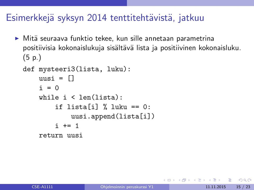 (5 p.) def mysteeri3(lista, luku): uusi = [] i = 0 while i < len(lista): if lista[i] % luku ==