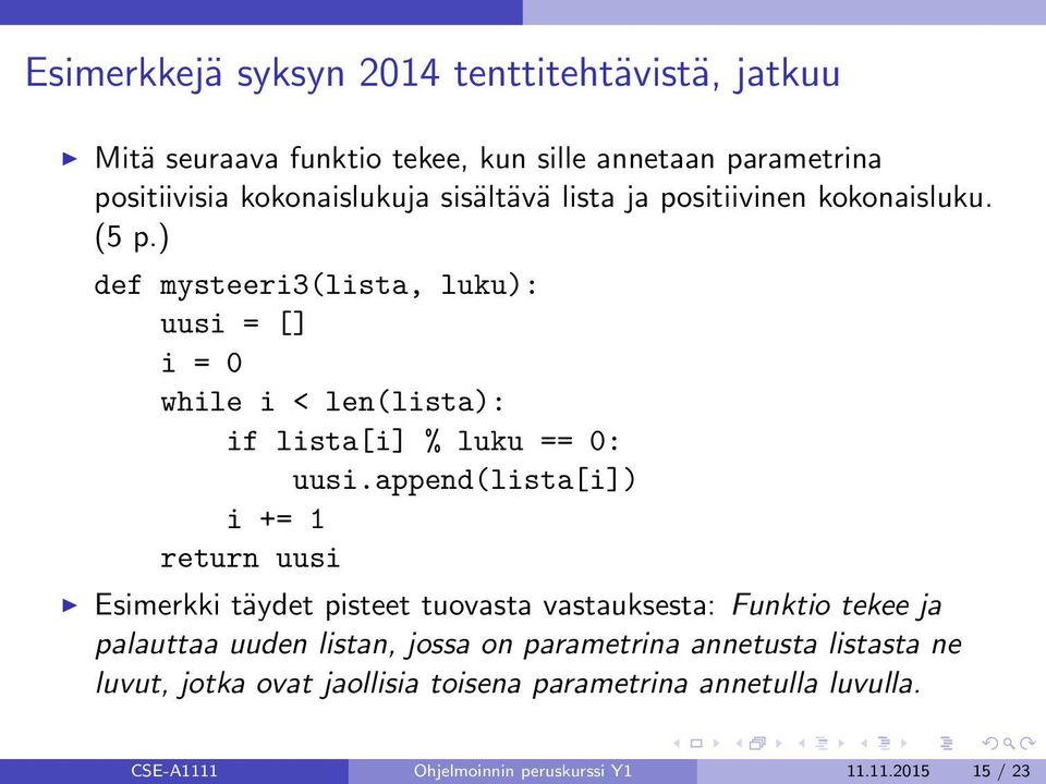 ) def mysteeri3(lista, luku): uusi = [] i = 0 while i < len(lista): if lista[i] % luku == 0: uusi.