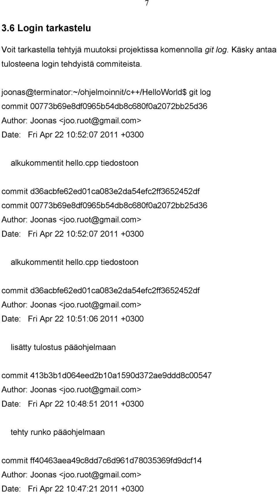 cpp tiedostoon commit d36acbfe62ed01ca083e2da54efc2ff3652452df commit 00773b69e8df0965b54db8c680f0a2072bb25d36 Date: Fri Apr 22 10:52:07 2011 +0300 alkukommentit hello.