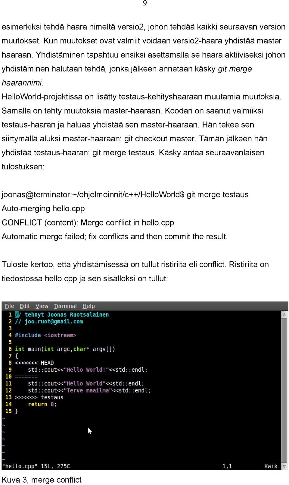 HelloWorld-projektissa on lisätty testaus-kehityshaaraan muutamia muutoksia. Samalla on tehty muutoksia master-haaraan.