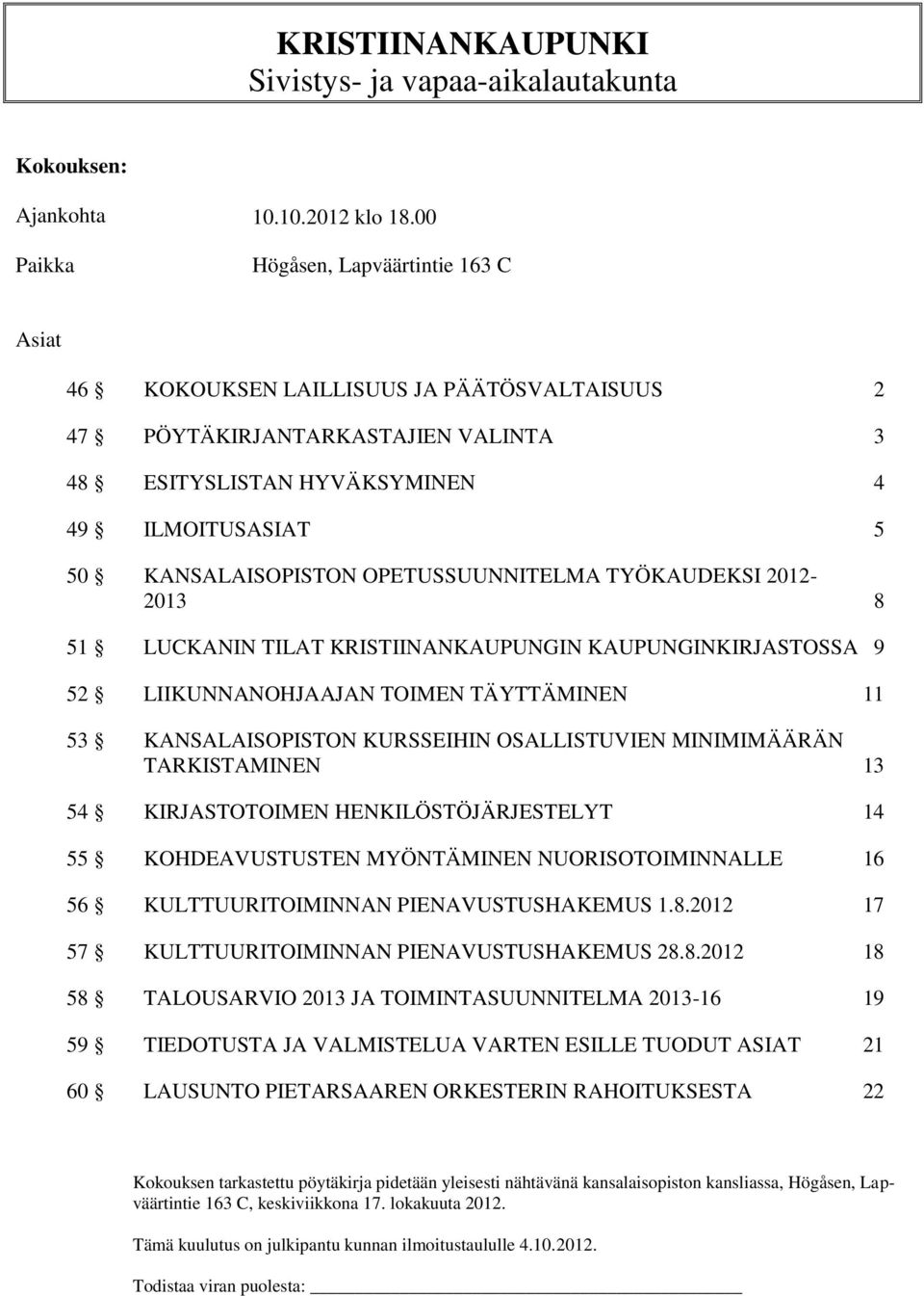 OPETUSSUUNNITELMA TYÖKAUDEKSI 2012-2013 8 51 LUCKANIN TILAT KRISTIINANKAUPUNGIN KAUPUNGINKIRJASTOSSA 9 52 LIIKUNNANOHJAAJAN TOIMEN TÄYTTÄMINEN 11 53 KANSALAISOPISTON KURSSEIHIN OSALLISTUVIEN