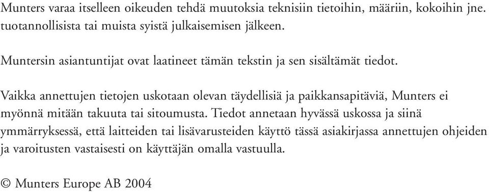 Vaikka annettujen tietojen uskotaan olevan täydellisiä ja paikkansapitäviä, Munters ei myönnä mitään takuuta tai sitoumusta.