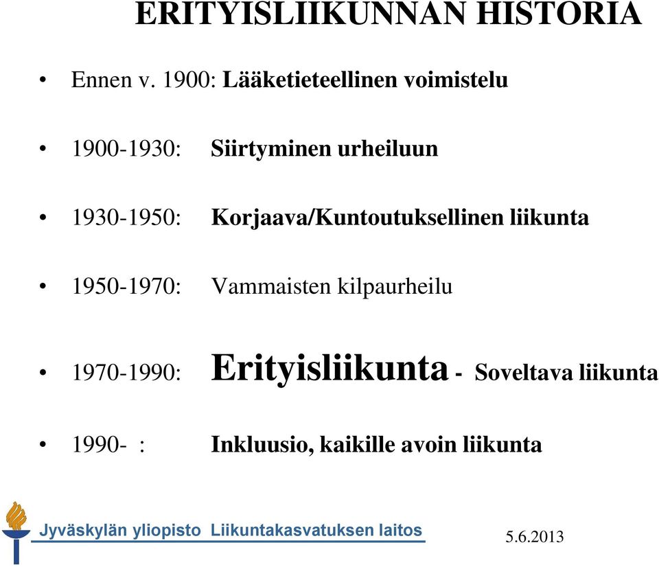 1930-1950: Korjaava/Kuntoutuksellinen liikunta 1950-1970: Vammaisten