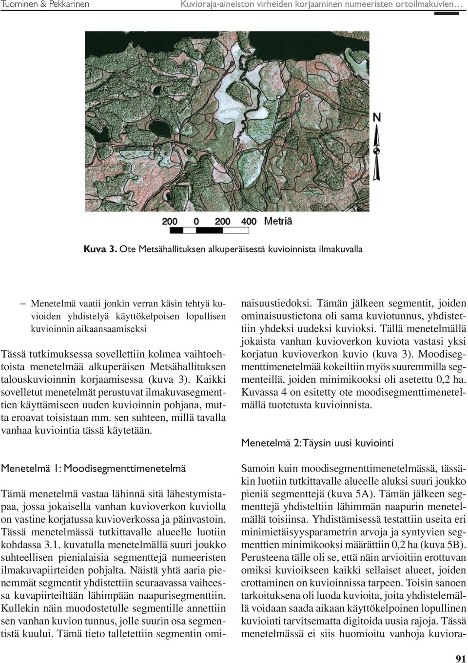 tutkimuksessa sovellettiin kolmea vaihtoehtoista menetelmää alkuperäisen Metsähallituksen talouskuvioinnin korjaamisessa (kuva 3).